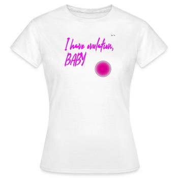 I have ovulation - Women's T-Shirt - white - Front - AI Model Female 172 dark (172cm)