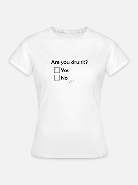 Bist du betrunken - Frauen T-Shirt - Weiß