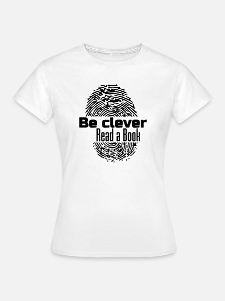 Be clever - Read a Book Buch Bücher Lesen Geschenk - Frauen T-Shirt - Weiß