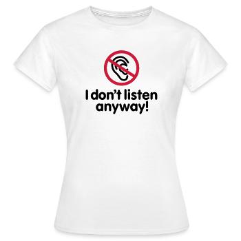 I don't listen anyway - T-shirt Femme - blanc - Devant - AI Model Female 172 dark (172cm)