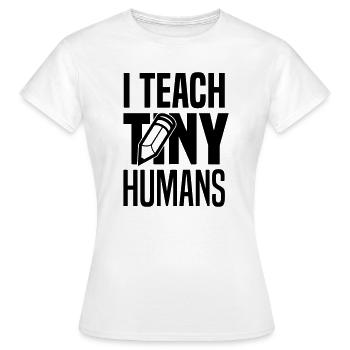 I teach tiny humans - Women's T-Shirt - white - Front - AI Model Female 172 dark (172cm)