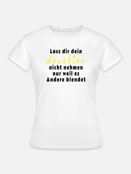 Lass dir dein Leuchten nicht nehmen - Frauen T-Shirt - Weiß
