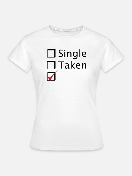 Single Taken - Frauen T-Shirt - Weiß