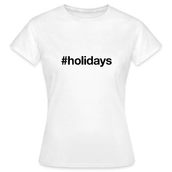 HOLIDAYS Hashtag Summer Holiday Holidays - Women's T-Shirt - white - Front - AI Model Female 172 dark (172cm)