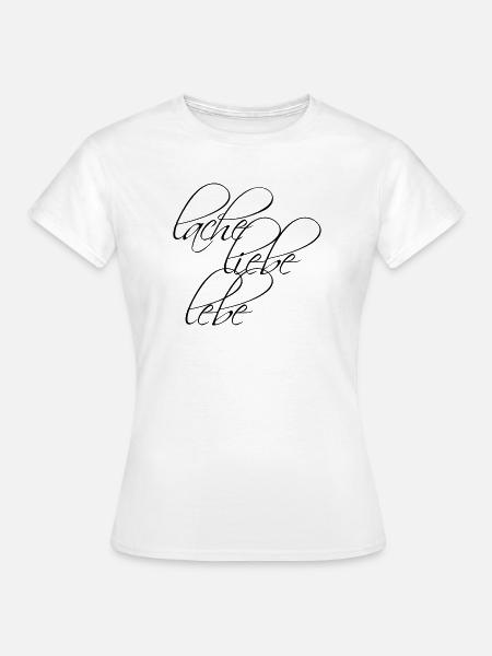 Design: Lache Liebe Lebe - Frauen T-Shirt - Weiß