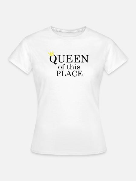 Queen of this place - Frauen T-Shirt - Weiß