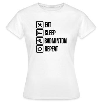 Eat Sleep Badminton Repeat - Frauen T-Shirt - Weiß - Vorne - AI Model Female 172 dark (172cm)