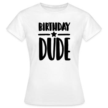 Birthday Dude - Frauen T-Shirt - Weiß - Vorne - AI Model Female 172 dark (172cm)