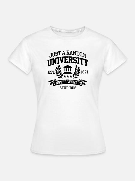 Just a random University I never went to Student - Frauen T-Shirt - Weiß