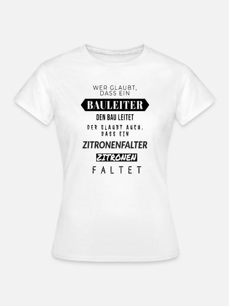 Zitronenfalter Spruchdesign Bauleiter - Frauen T-Shirt - Weiß