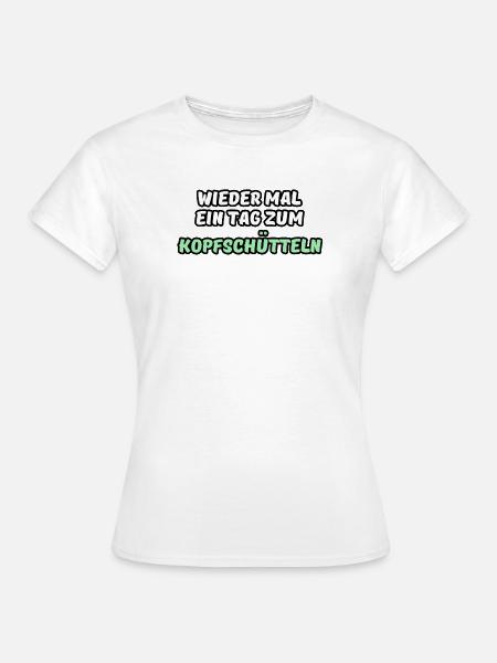Tag zum Kopfschütteln Fun Sprüche - Frauen T-Shirt - Weiß