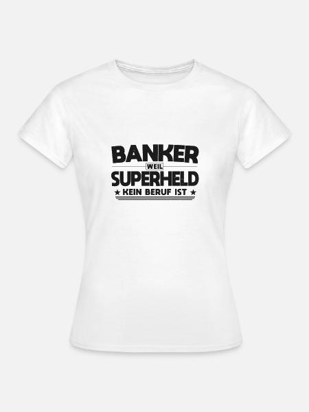 Banker Superheld Spruch - Frauen T-Shirt - Weiß