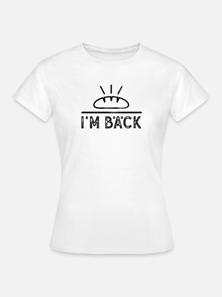 I'm bäck - Bäcker (2s) - Frauen T-Shirt - Weiß