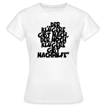 ,,Der Klügere gibt nach, der noch Klügere gibt... - Frauen T-Shirt - Weiß - Vorne - AI Model Female 172 dark (172cm)