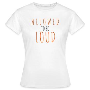 Allowed to be Loud - Women's T-Shirt - white - Front - AI Model Female 172 dark (172cm)