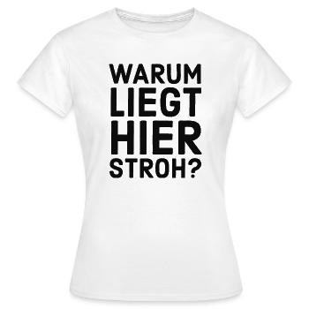 Warum liegt hier Stroh? Meme - Lustiger Spruch - Frauen T-Shirt - Weiß - Vorne - AI Model Female 172 dark (172cm)