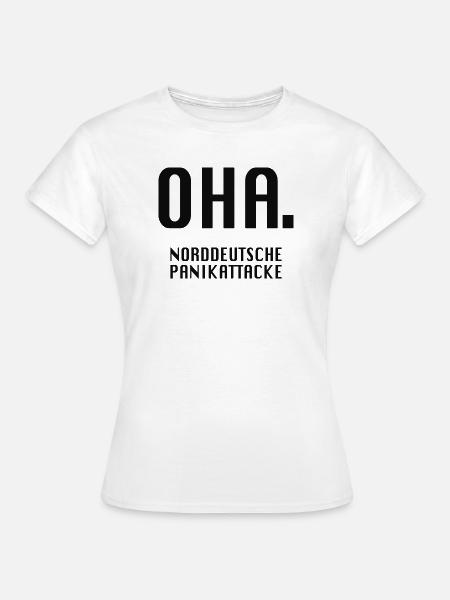 Oha. Norddeutsche Panikattacke - Frauen T-Shirt - Weiß