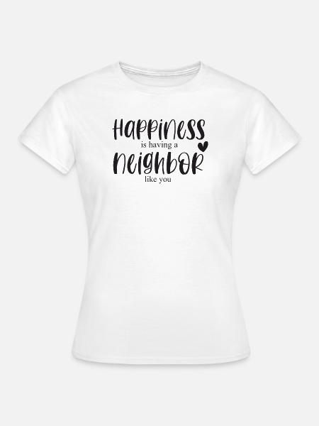 Nachbar Nachbarschaft Glück Bedanken Geschenk - Frauen T-Shirt - Weiß