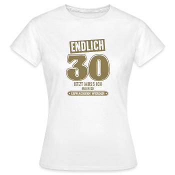 30 Geburtstag 30 jetzt muss ich nur - Frauen T-Shirt - Weiß - Vorne - AI Model Female 172 dark (172cm)