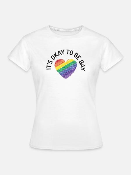 Es ist in Ordnung, schwul zu sein - Frauen T-Shirt - Weiß