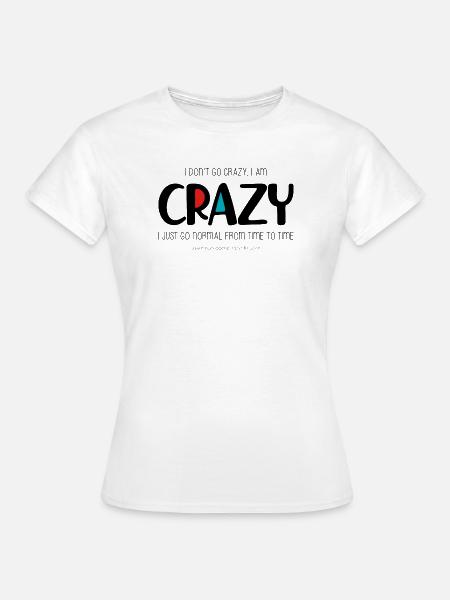 Ich werde nicht verrückt - Frauen T-Shirt - Weiß