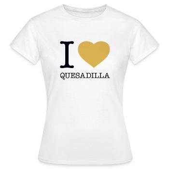 I LOVE QUESADILLA - Women's T-Shirt - white - Front - AI Model Female 172 dark (172cm)