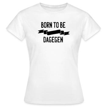 Born to be dagegen - Frauen T-Shirt - Weiß - Vorne - AI Model Female 172 dark (172cm)