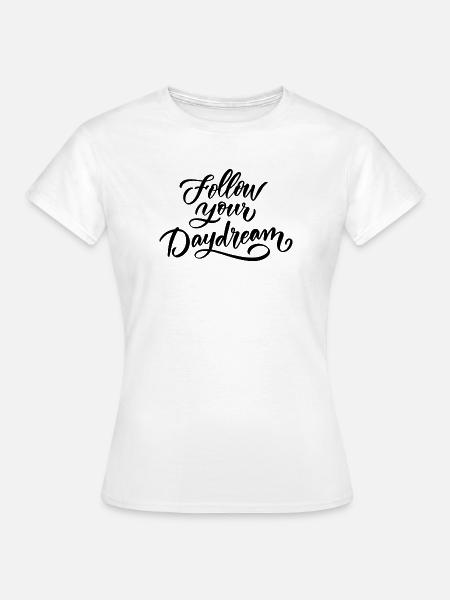 Folge deinem Traum - Frauen T-Shirt - Weiß