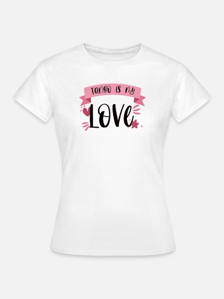 Tango is my Love! Tänzerin tanzen Geschenk - Frauen T-Shirt - Weiß
