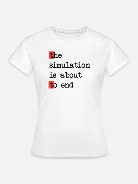 Das Ende der Simulation, Sci-Fi Matrix Humor Shirt - Frauen T-Shirt - Weiß