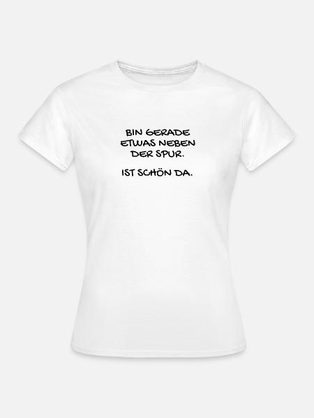 Lustiger Spruch - Frauen T-Shirt - Weiß