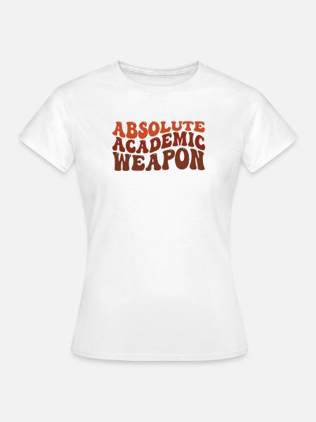 Studenten Absolute Academic Weapon - Frauen T-Shirt - Weiß