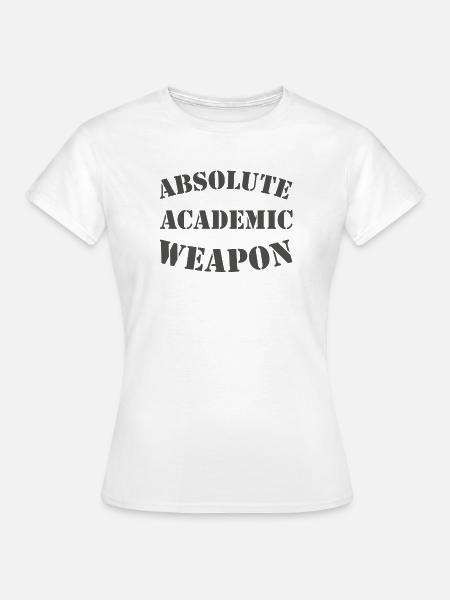 Studenten Absolute Academic Weapon - Frauen T-Shirt - Weiß