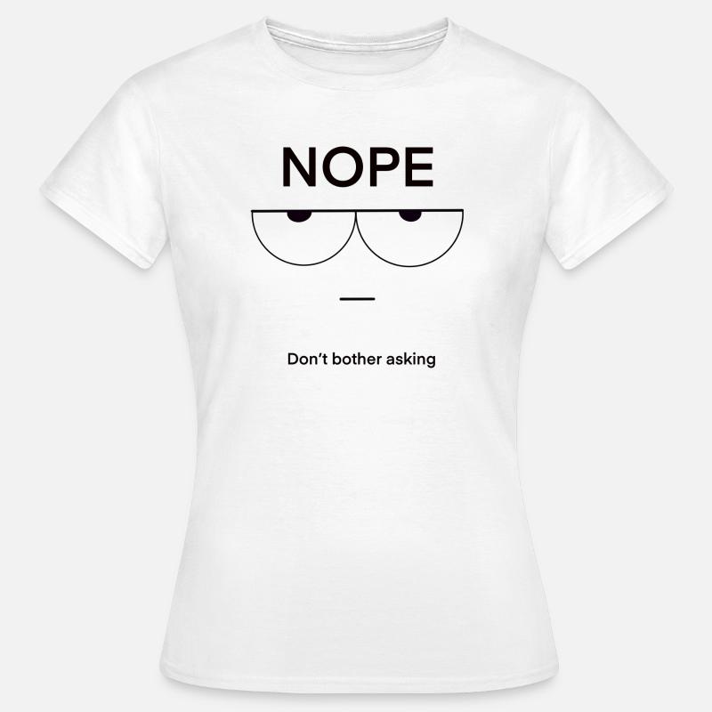 Nope Don't Bother Asking - Women's T-Shirt - white