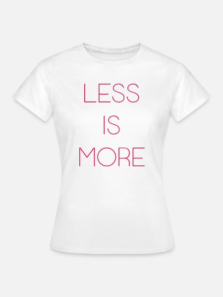 Weniger ist mehr - Frauen T-Shirt - Weiß