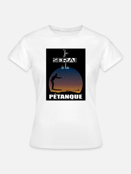 Ich werde im Pétanque sein - Frauen T-Shirt - Weiß
