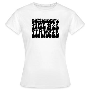 Somebody's Fine Ass Fiancée Bride To Be Engagement - Frauen T-Shirt - Weiß - Vorne - AI Model Female 172 dark (172cm)