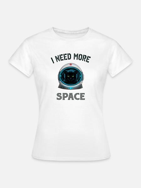 I need more space cat - Frauen T-Shirt - Weiß