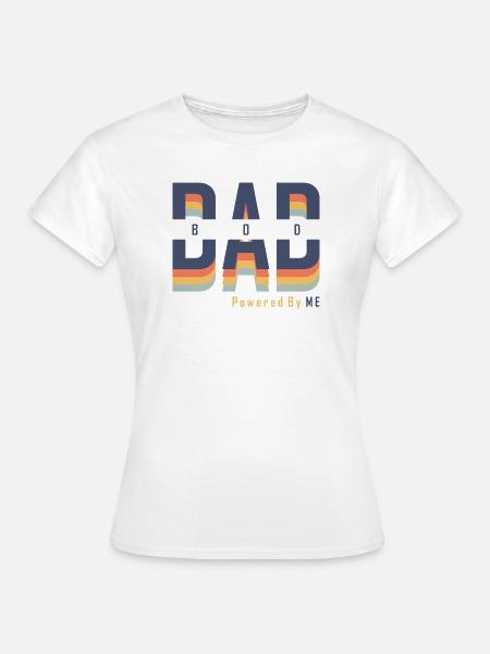 Dad Bod powered by Me - Frauen T-Shirt - Weiß