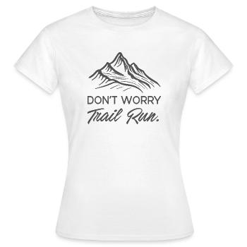 Mach dir keine Sorgen. Trailrun. - Frauen T-Shirt - Weiß - Vorne - AI Model Female 172 dark (172cm)