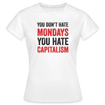 Du hasst den Montag nicht. Du hasst den Kapitalismus - Frauen T-Shirt - Weiß - Vorne - AI Model Female 172 dark (172cm)