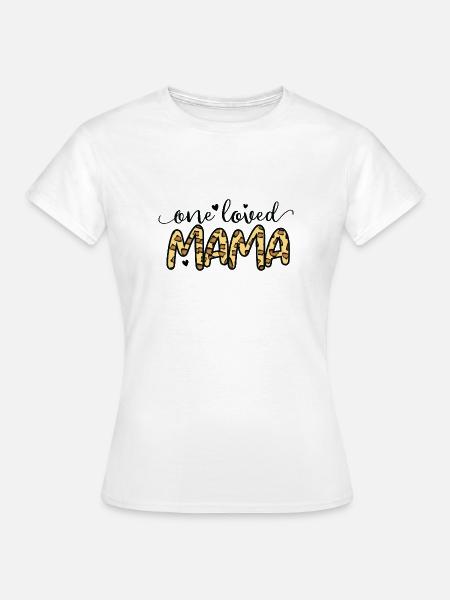 Eine geliebte Mama - Frauen T-Shirt - Weiß