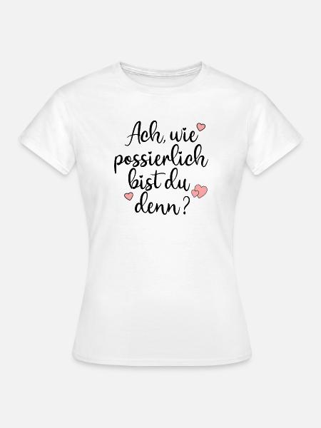 POSSIERLICH - KOMPLIMENTE VERTEILEN SPRÜCHE - Frauen T-Shirt - Weiß