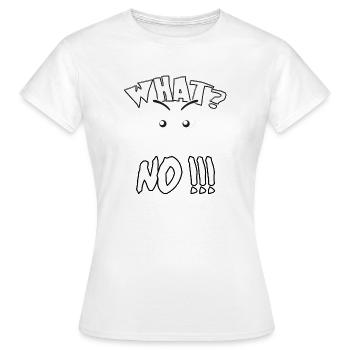 What? No! Was? Nein ! - Frauen T-Shirt - Weiß - Vorne - AI Model Female 172 dark (172cm)