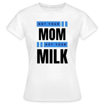 Not Your Mum Not Your Milk - Women's T-Shirt - white - Front - AI Model Female 172 dark (172cm)