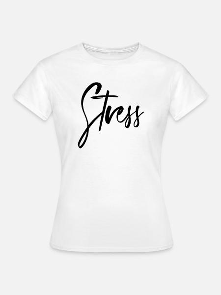 Stress - Frauen T-Shirt - Weiß