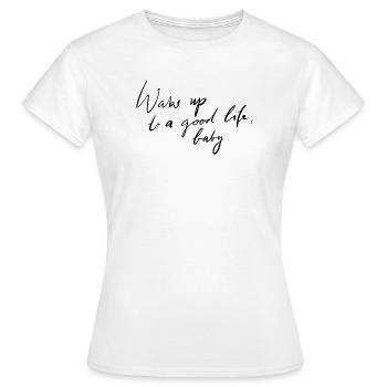 Erwachen Sie zu einem guten Leben - Frauen T-Shirt - Weiß - Vorne - AI Model Female 172 dark (172cm)