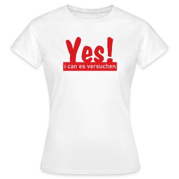 Yes i can es versuchen! - Frauen T-Shirt - Weiß - Vorne - AI Model Female 172 dark (172cm)