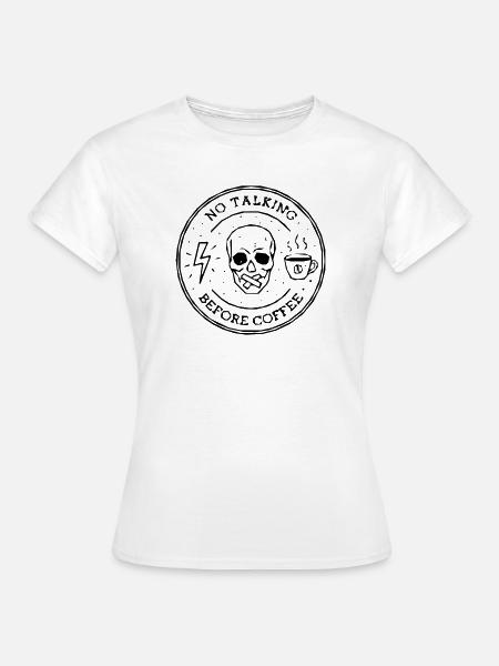 kein sprechender Kaffee - Frauen T-Shirt - Weiß