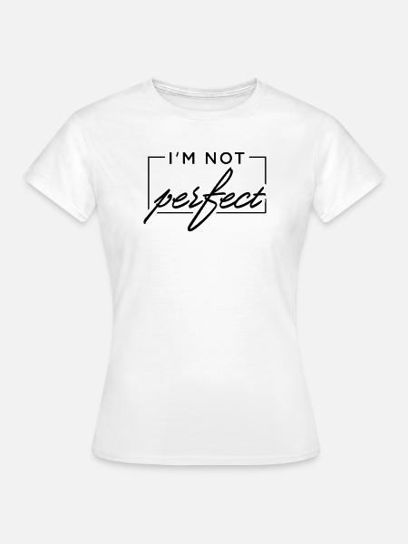 I m not perfect - Frauen T-Shirt - Weiß